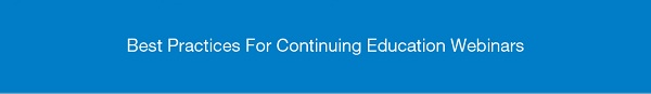webinars, webinar best practices, webcasting, continuing education, continuing education best practices 